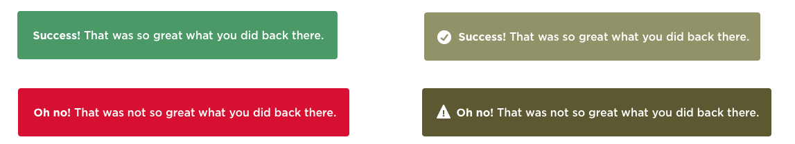 A pair of buttons in red and green
				next to the same pair as seen by someone with red-green colorblindness,
				and with added symbold to convey meaning